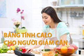 Bảng tính calo cho người giảm cân hiệu quả mới nhất