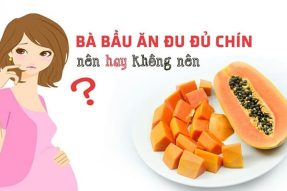 Bà bầu ăn đu đủ chín được không và những lưu ý quan trọng