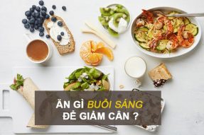 Thực đơn bữa sáng ăn gì để giảm cân an toàn, hiệu quả