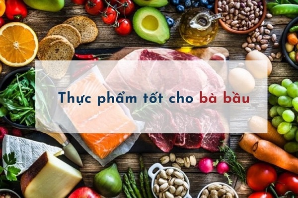 Thực phẩm cho bà bầu chứa đầy đủ chất dinh dưỡng