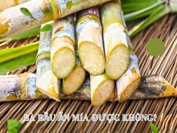 Mang bầu ăn mía được không? Lưu ý và cách ăn an toàn