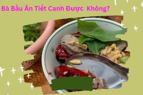 Bầu ăn được tiết canh không? Cảnh báo nguy hại khi ăn tiết canh