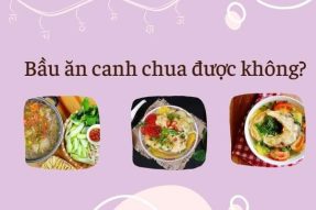 Bầu bầu ăn canh chua được không? Hướng dẫn nấu canh chua