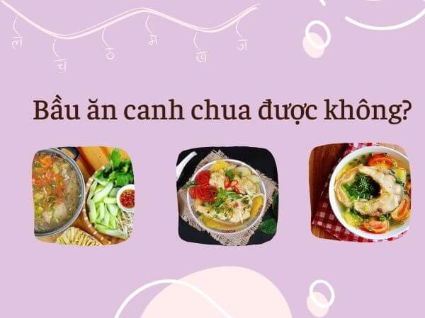 Bầu bầu ăn canh chua được không? Hướng dẫn nấu canh chua