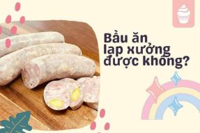 Mẹ bầu ăn lạp xưởng được không? Có bầu không nên ăn gì