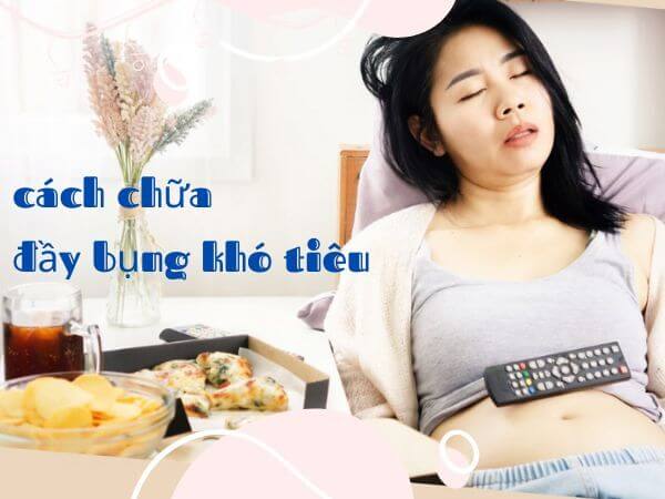 Nguyên nhân và cách chữa đầy bụng khó tiêu đơn giản tại nhà