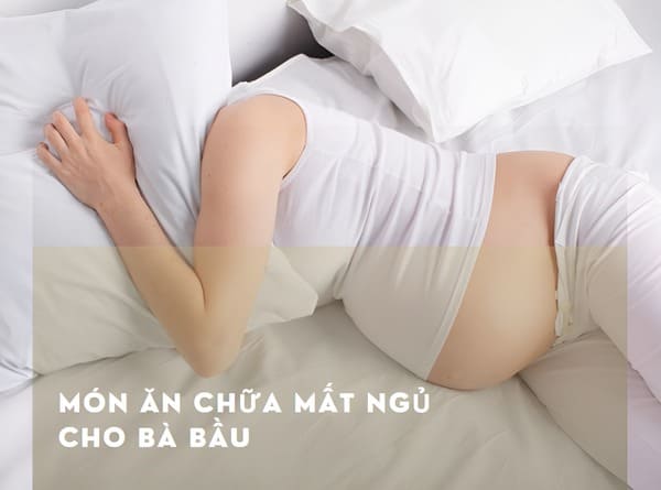 Một số món ăn chữa mất ngủ cho bà bầu đơn giản, dễ làm