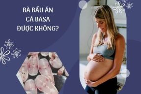 Giải đáp phụ nữ mang bầu ăn cá basa được không?