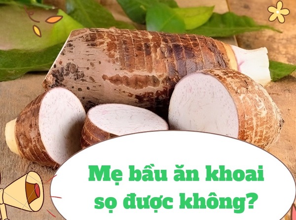 Giải đáp bà bầu ăn khoai sọ được không?