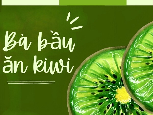 Bà bầu ăn kiwi được không? Lợi ích và lưu ý khi ăn kiwi