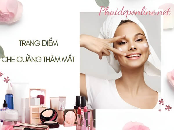 Các bước trang điểm che quầng thâm mắt nhanh chóng