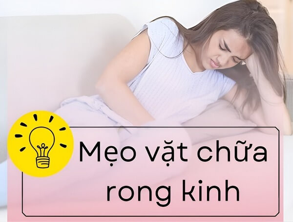 Rong kinh là gì? Mẹo vặt chữa rong kinh tại nhà hiệu quả